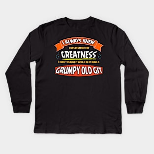 Destined For Greatness,Grumpy Old Git Design Kids Long Sleeve T-Shirt